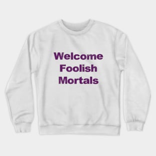 Welcome Foolish Mortals Crewneck Sweatshirt